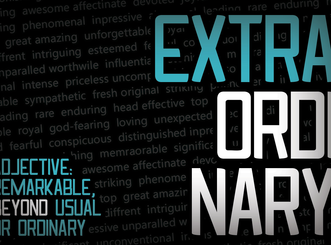 Why Be Ordinary When You Can Be Extraordinary?