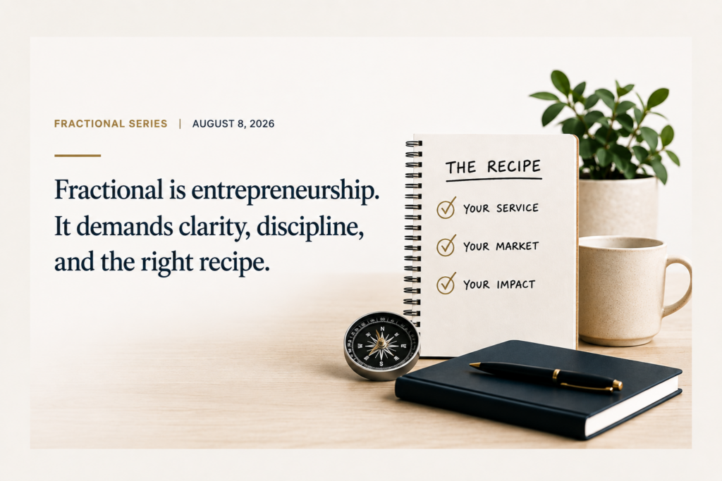 Horizontal blog graphic featuring a professional workspace with a notebook titled “The Recipe” listing service, market, and impact, alongside a compass, coffee mug, and planner. Large text reads, “Fractional is entrepreneurship. It demands clarity, discipline, and the right recipe.”